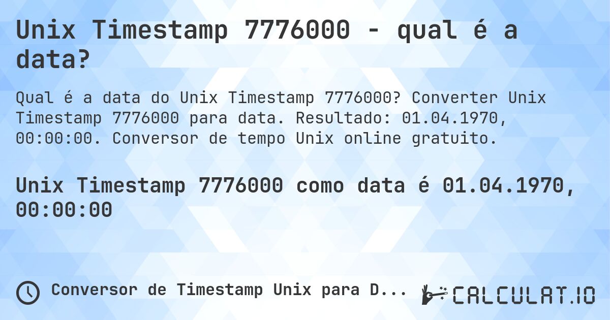 Unix Timestamp 7776000 - qual é a data?. Converter Unix Timestamp 7776000 para data. Resultado: 01.04.1970, 00:00:00. Conversor de tempo Unix online gratuito.