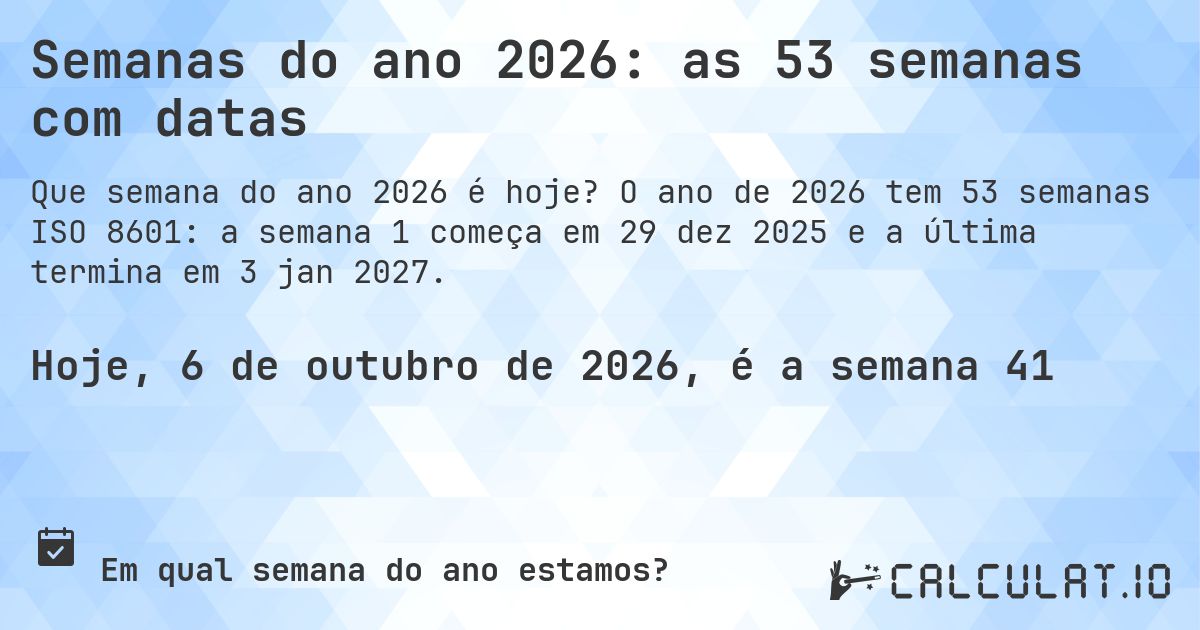 Semanas do ano 2026: as 53 semanas com datas. O ano de 2026 tem 53 semanas ISO 8601: a semana 1 começa em 29 dez 2025 e a última termina em 3 jan 2027.