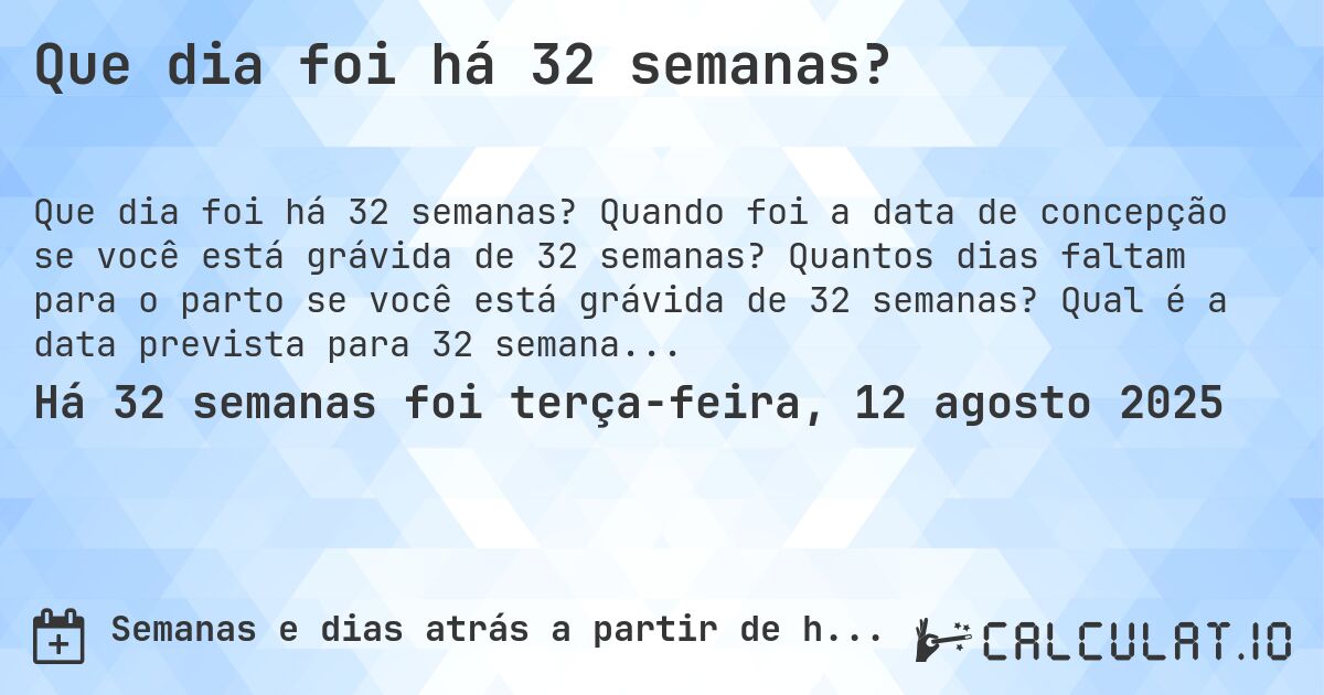 Que dia foi há 32 semanas?. Quando foi a data de concepção se você está grávida de 32 semanas? Quantos dias faltam para o parto se você está grávida de 32 semanas? Qual é a data prevista para 32 semanas de gravidez?