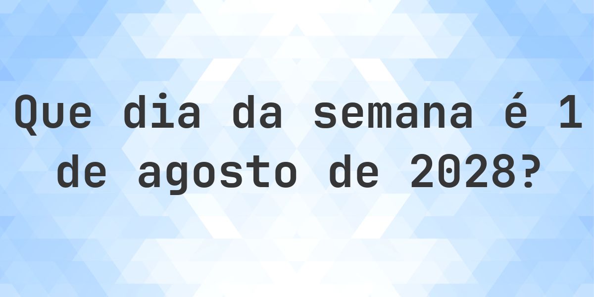 1 agosto 2028 - Que dia da semana - Calculatio