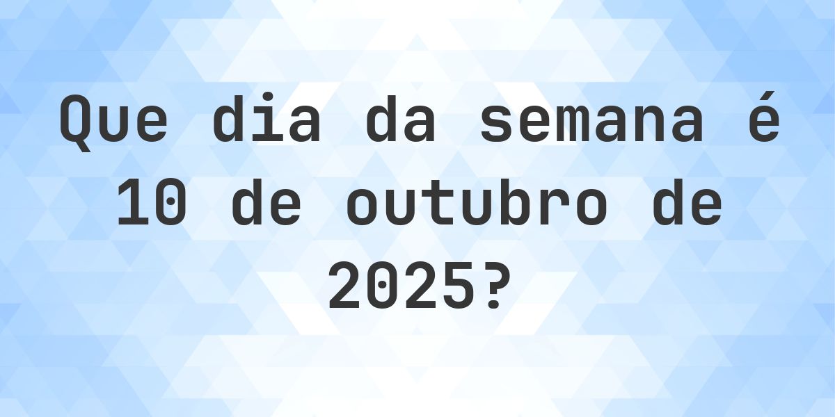 10 outubro 2025 - Que dia da semana - Calculatio