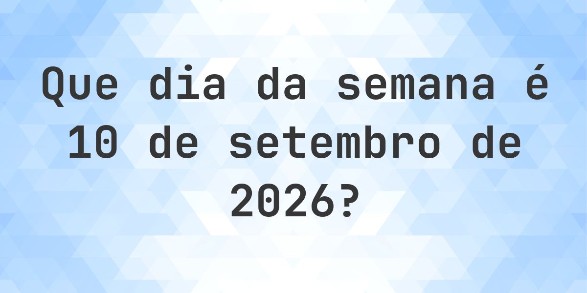 10 setembro 2026 - Que dia da semana - Calculatio