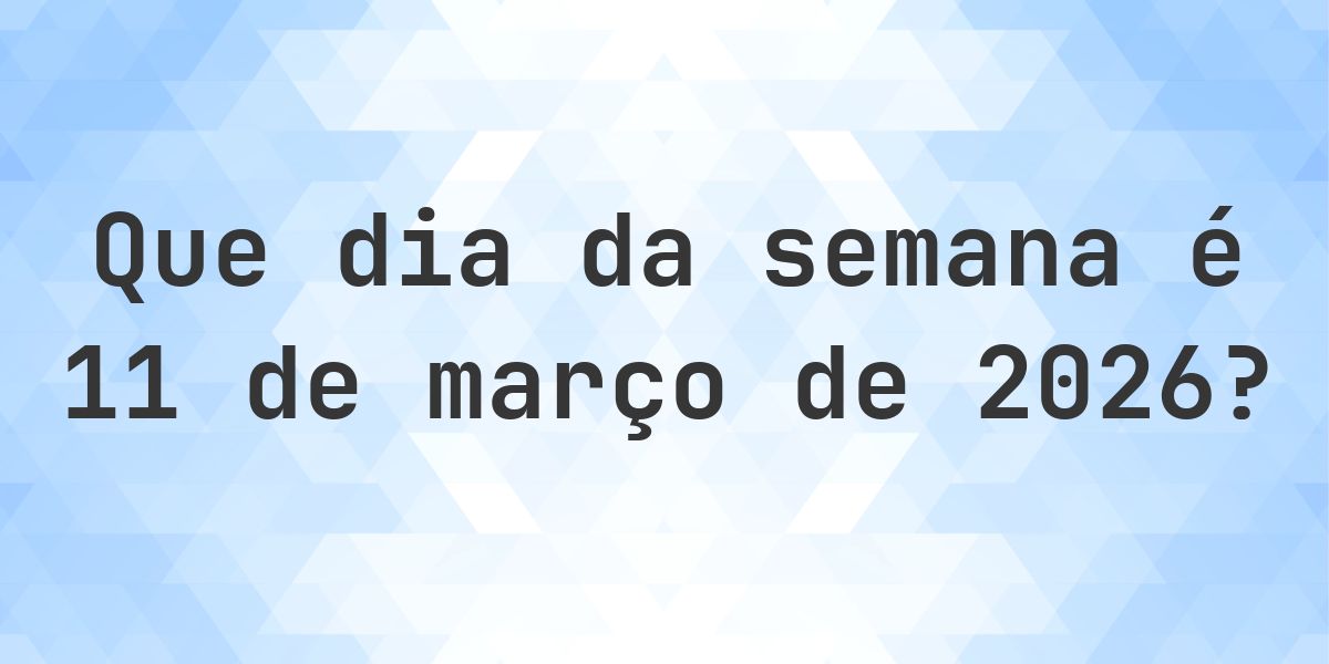 11 março 2026 - Que dia da semana - Calculatio