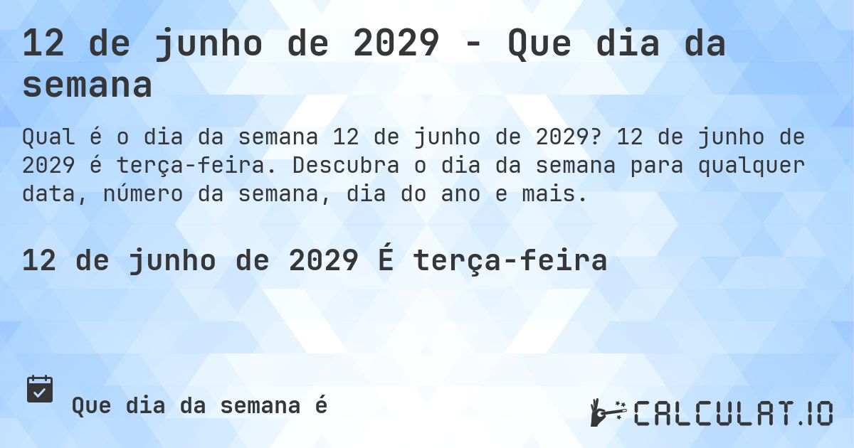 12 de junho de 2029 - Que dia da semana. 12 de junho de 2029 é terça-feira. Descubra o dia da semana para qualquer data, número da semana, dia do ano e mais.