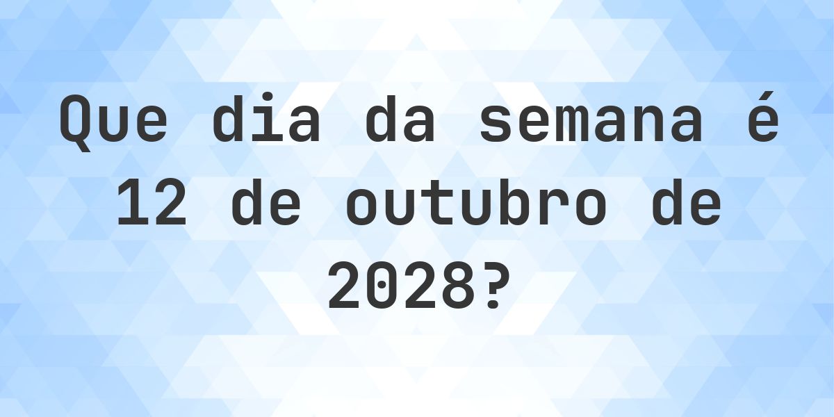 12 outubro 2028 - Que dia da semana - Calculatio