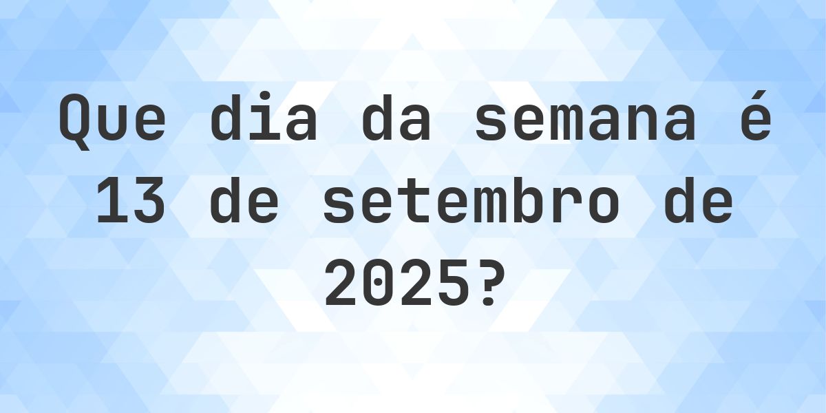 13 setembro 2025 - Que dia da semana - Calculatio