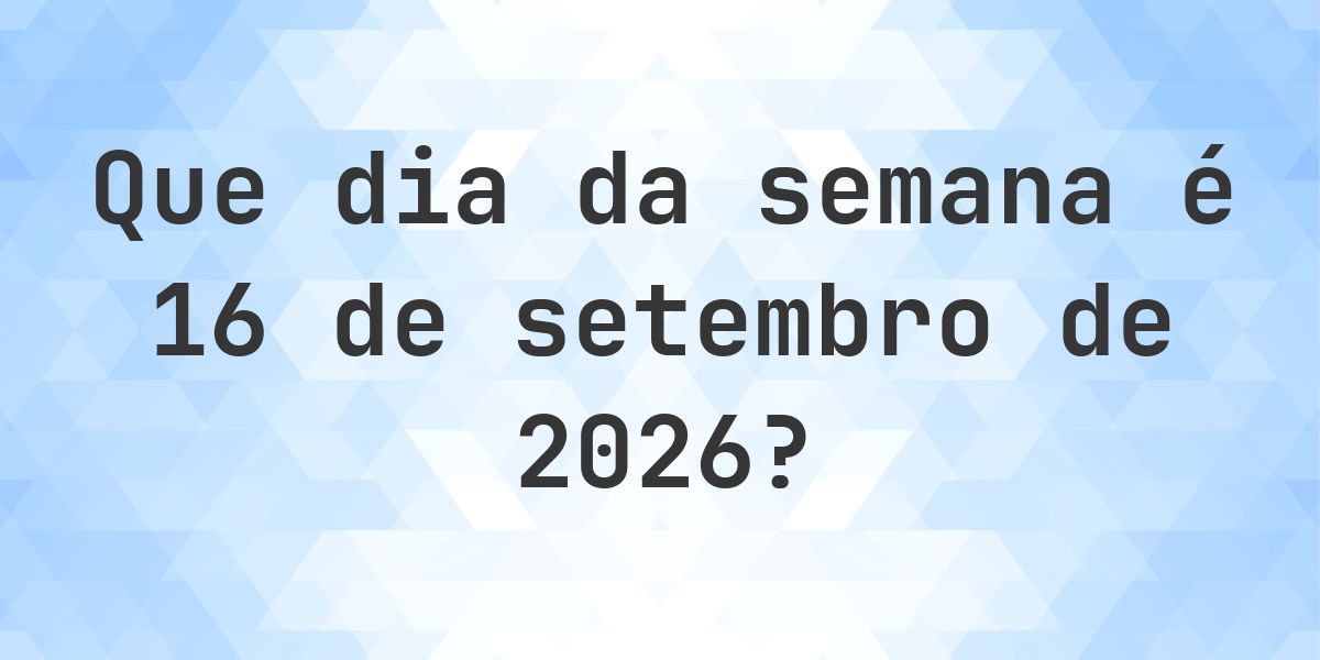 16 setembro 2026 - Que dia da semana - Calculatio