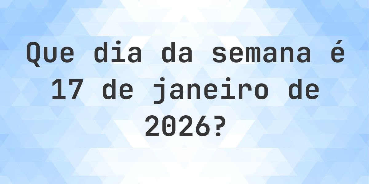 17 janeiro 2026 - Que dia da semana - Calculatio