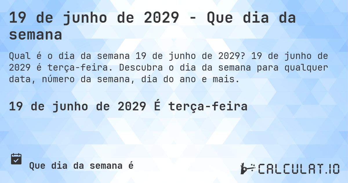 19 de junho de 2029 - Que dia da semana. 19 de junho de 2029 é terça-feira. Descubra o dia da semana para qualquer data, número da semana, dia do ano e mais.