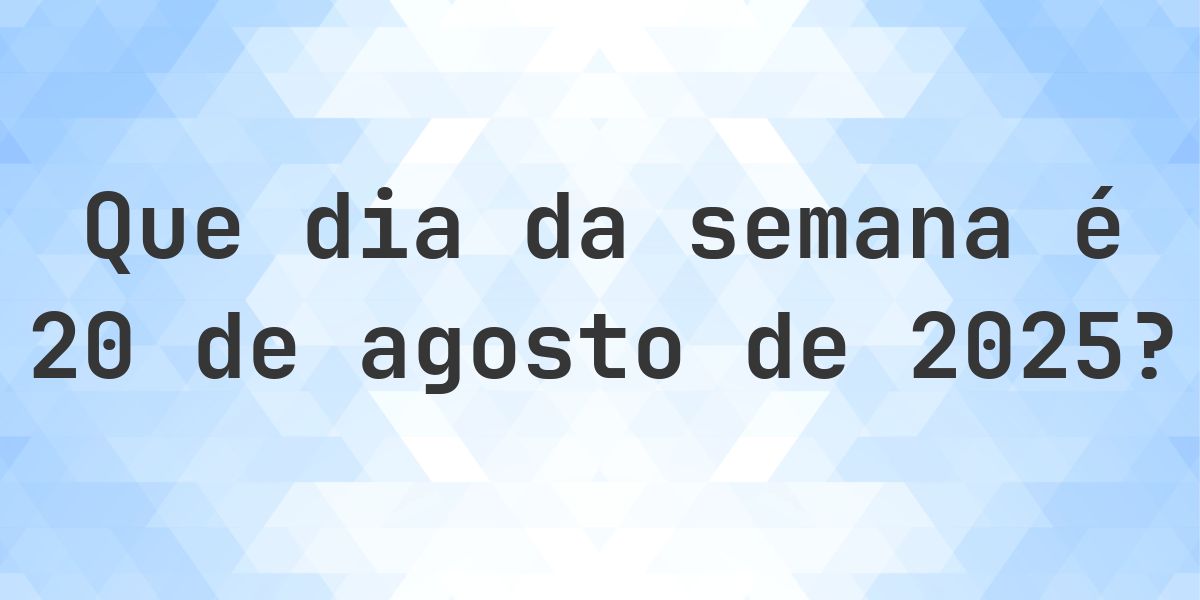 20 agosto 2025 - Que dia da semana - Calculatio