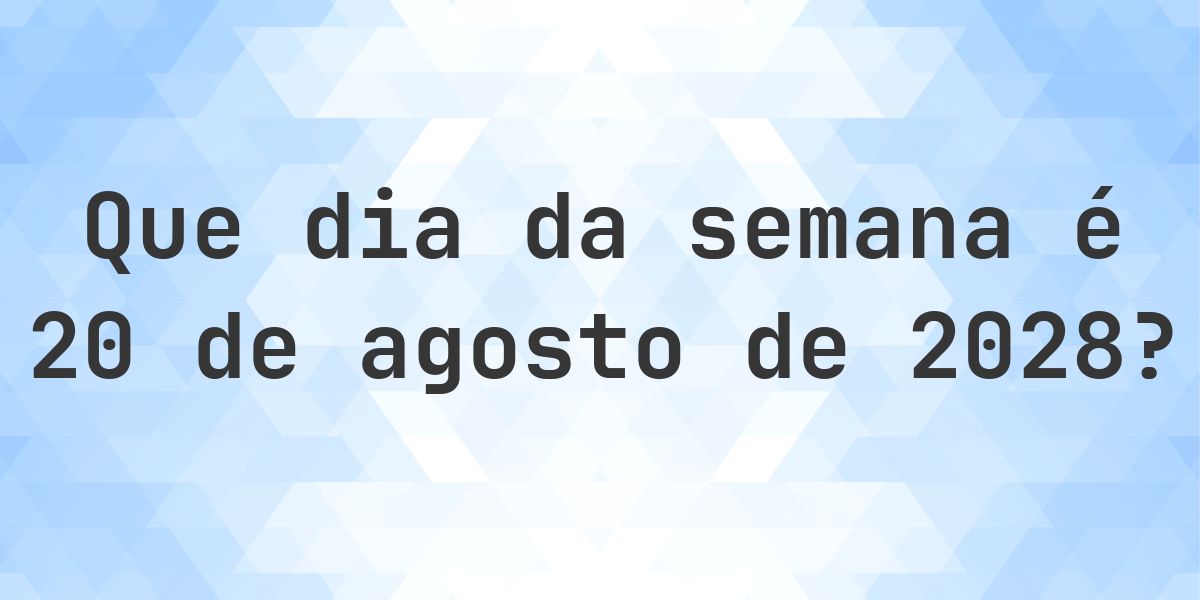 20 agosto 2028 - Que dia da semana - Calculatio