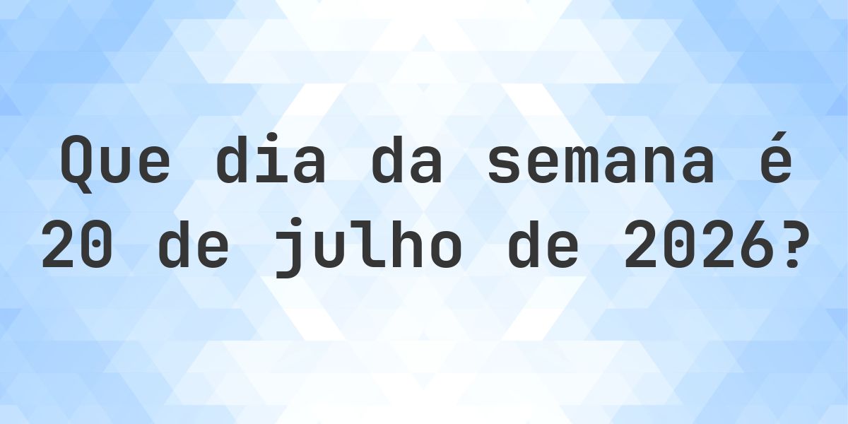 20 julho 2026 - Que dia da semana - Calculatio