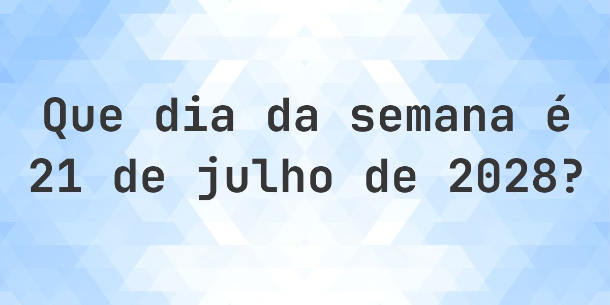 21 julho 2028 - Que dia da semana - Calculatio