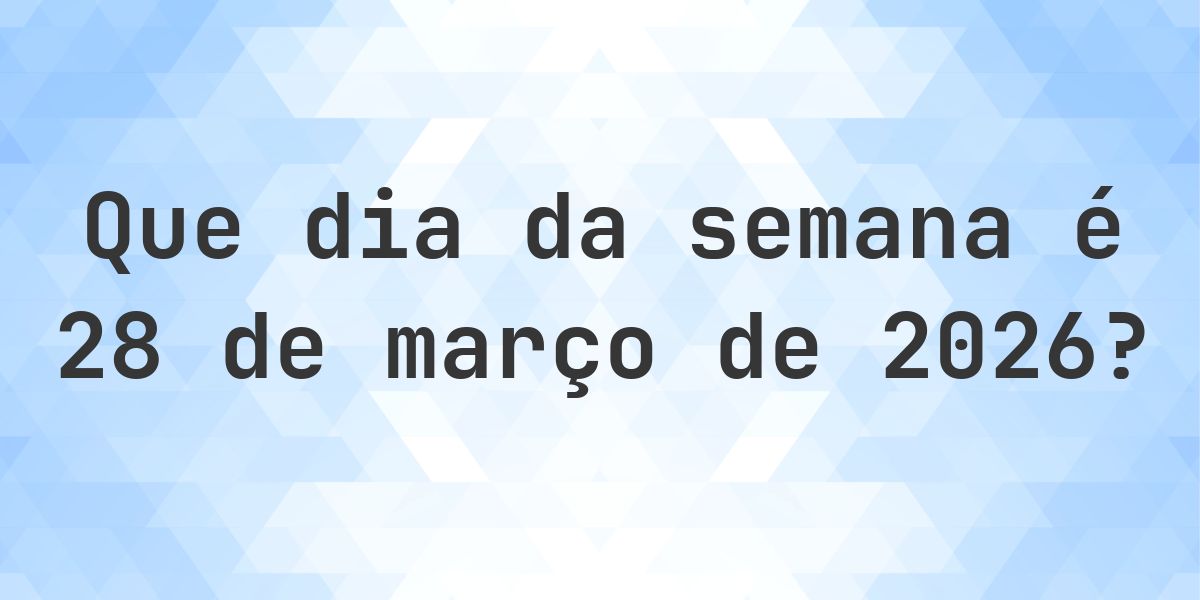28 março 2026 - Que dia da semana - Calculatio