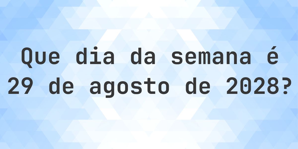 29 agosto 2028 - Que dia da semana - Calculatio