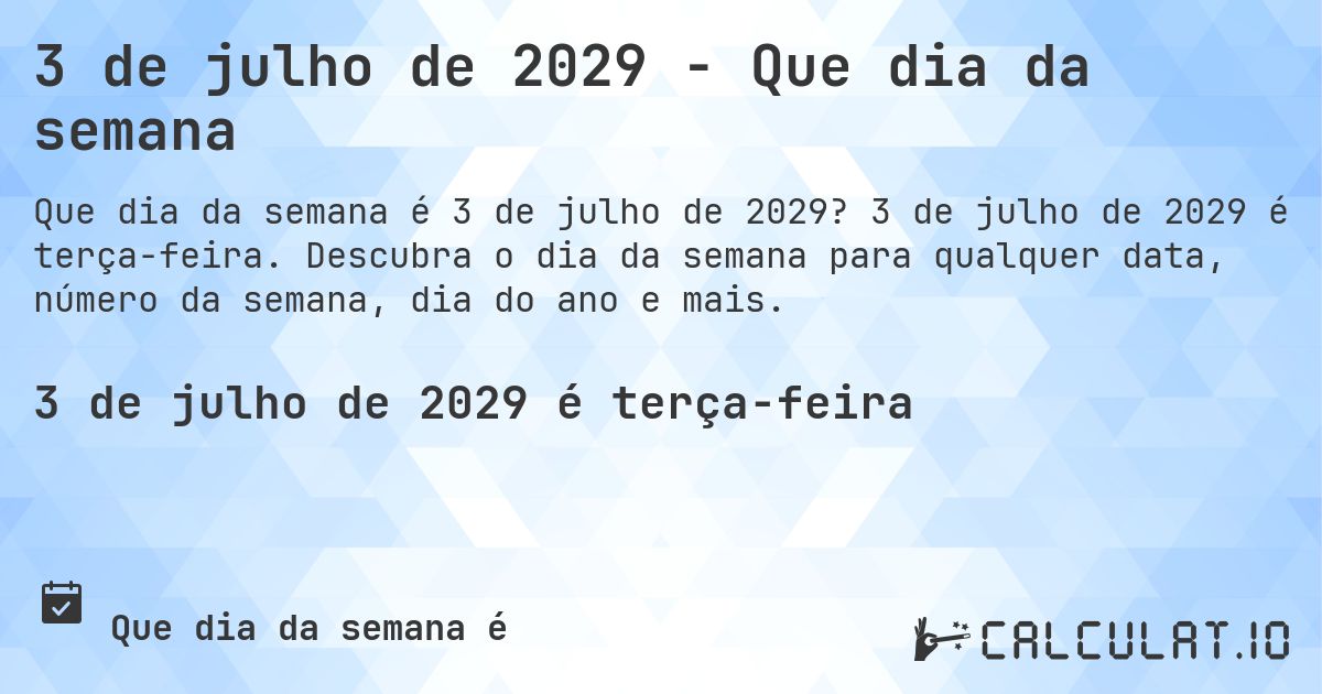 3 de julho de 2029 - Que dia da semana. 3 de julho de 2029 é terça-feira. Descubra o dia da semana para qualquer data, número da semana, dia do ano e mais.