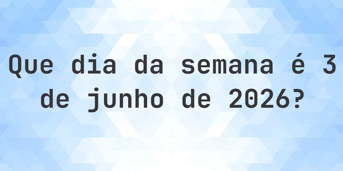 3 junho 2026 - Que dia da semana - Calculatio
