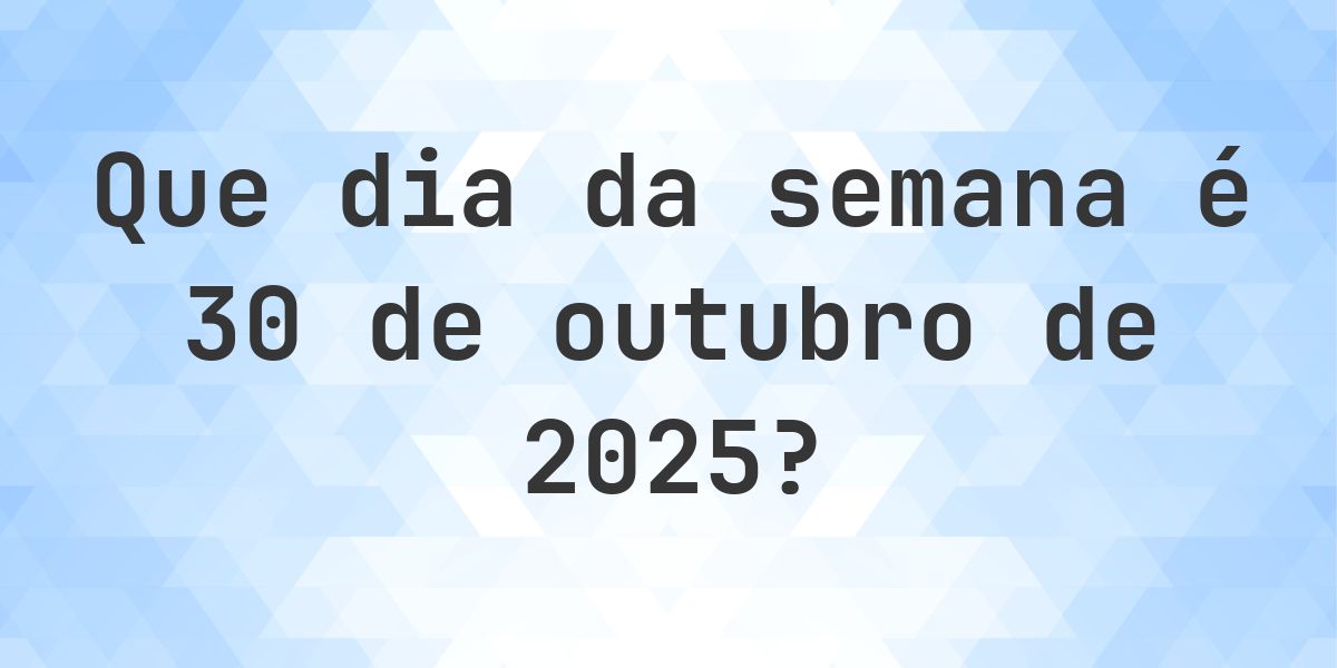 30 outubro 2025 - Que dia da semana - Calculatio