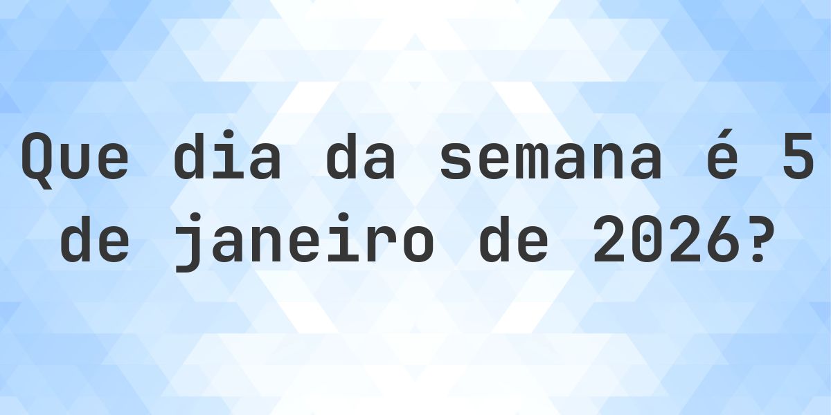 5 janeiro 2026 - Que dia da semana - Calculatio