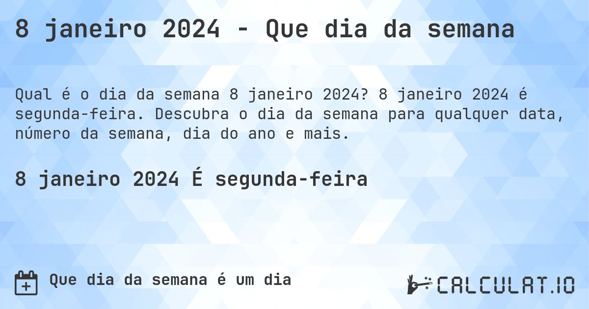 8 janeiro 2024 - Que dia da semana. 8 janeiro 2024 é segunda-feira. Descubra o dia da semana para qualquer data, número da semana, dia do ano e mais.