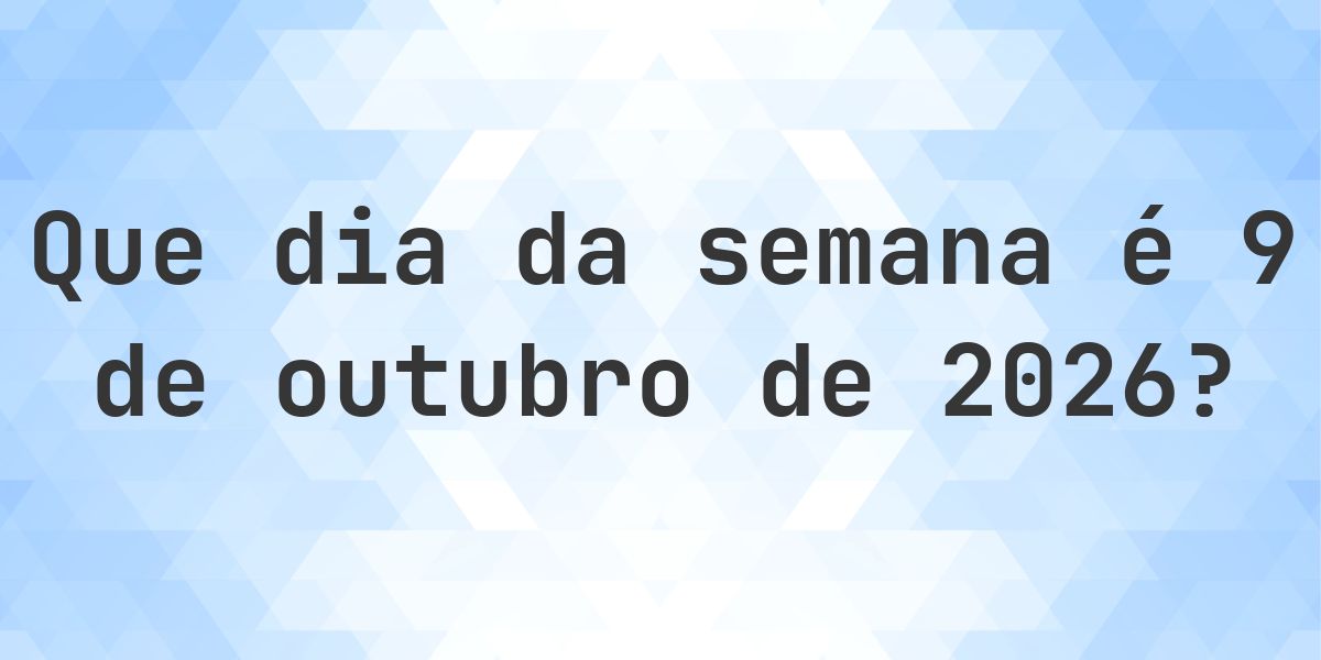 9 outubro 2026 - Que dia da semana - Calculatio