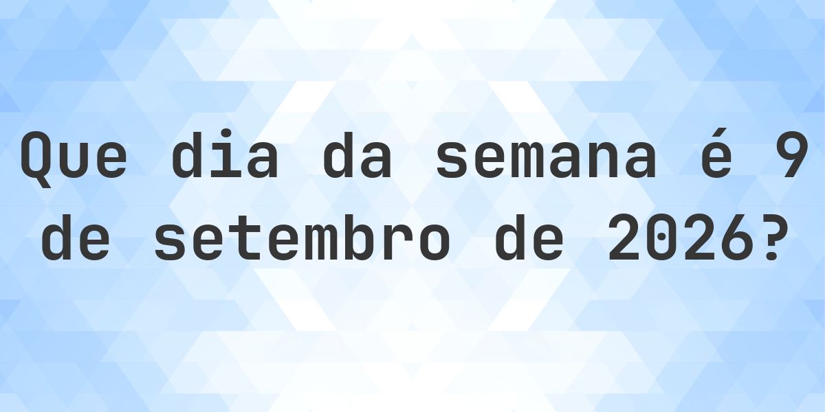 9 setembro 2026 - Que dia da semana - Calculatio