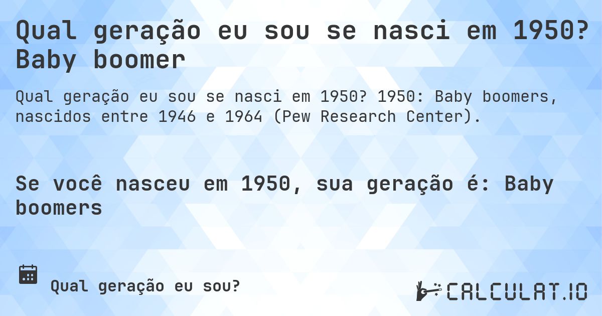 Qual geração eu sou se nasci em 1950? Baby boomer. 1950: Baby boomers, nascidos entre 1946 e 1964 (Pew Research Center).