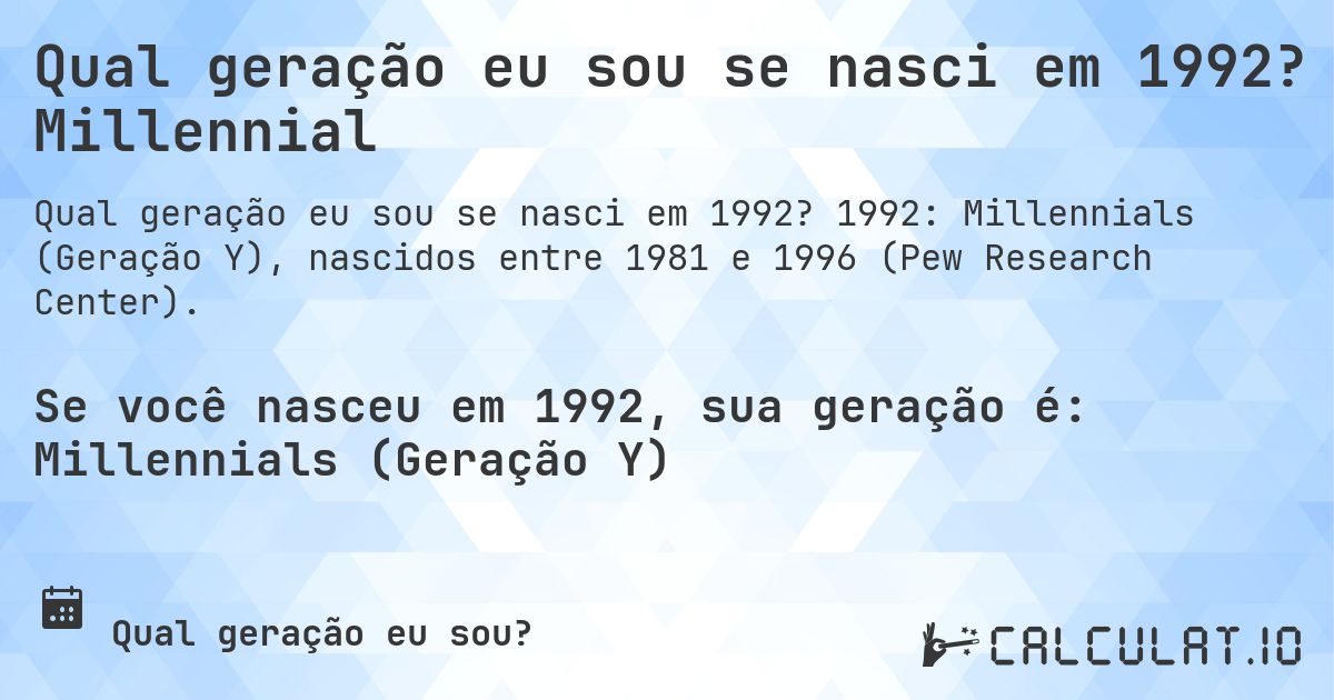 Qual geração eu sou se nasci em 1992? Millennial. 1992: Millennials (Geração Y), nascidos entre 1981 e 1996 (Pew Research Center).