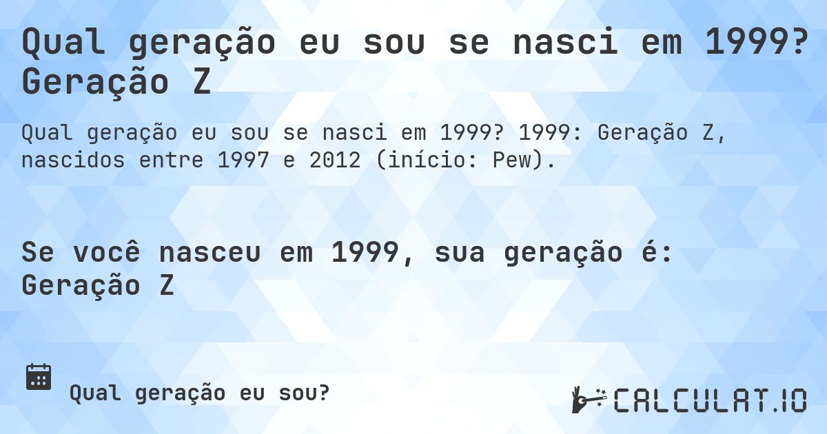 Qual geração eu sou se nasci em 1999? Geração Z. 1999: Geração Z, nascidos entre 1997 e 2012 (início: Pew).