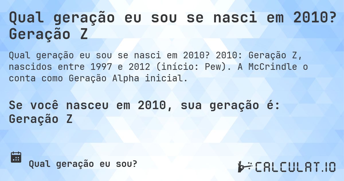 Qual geração eu sou se nasci em 2010? Geração Z. 2010: Geração Z, nascidos entre 1997 e 2012 (início: Pew). A McCrindle o conta como Geração Alpha inicial.
