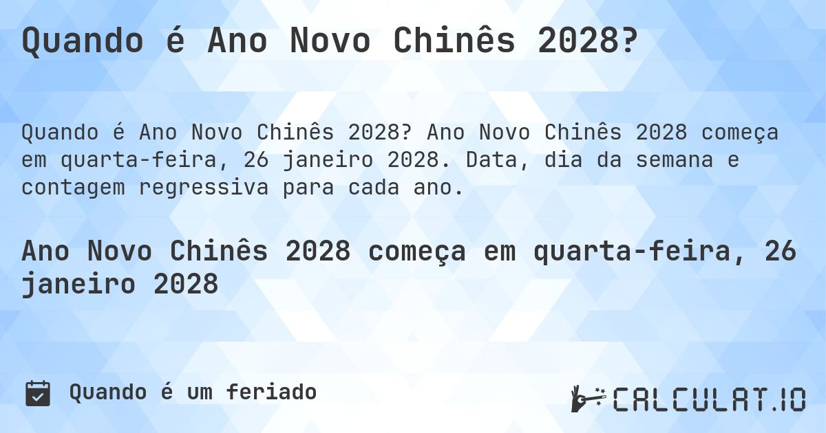 Quando é Ano Novo Chinês 2028?. Ano Novo Chinês 2028 começa em quarta-feira, 26 janeiro 2028. Data, dia da semana e contagem regressiva para cada ano.