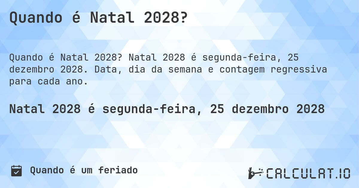 Quando é Natal 2028?. Natal 2028 é segunda-feira, 25 dezembro 2028. Data, dia da semana e contagem regressiva para cada ano.