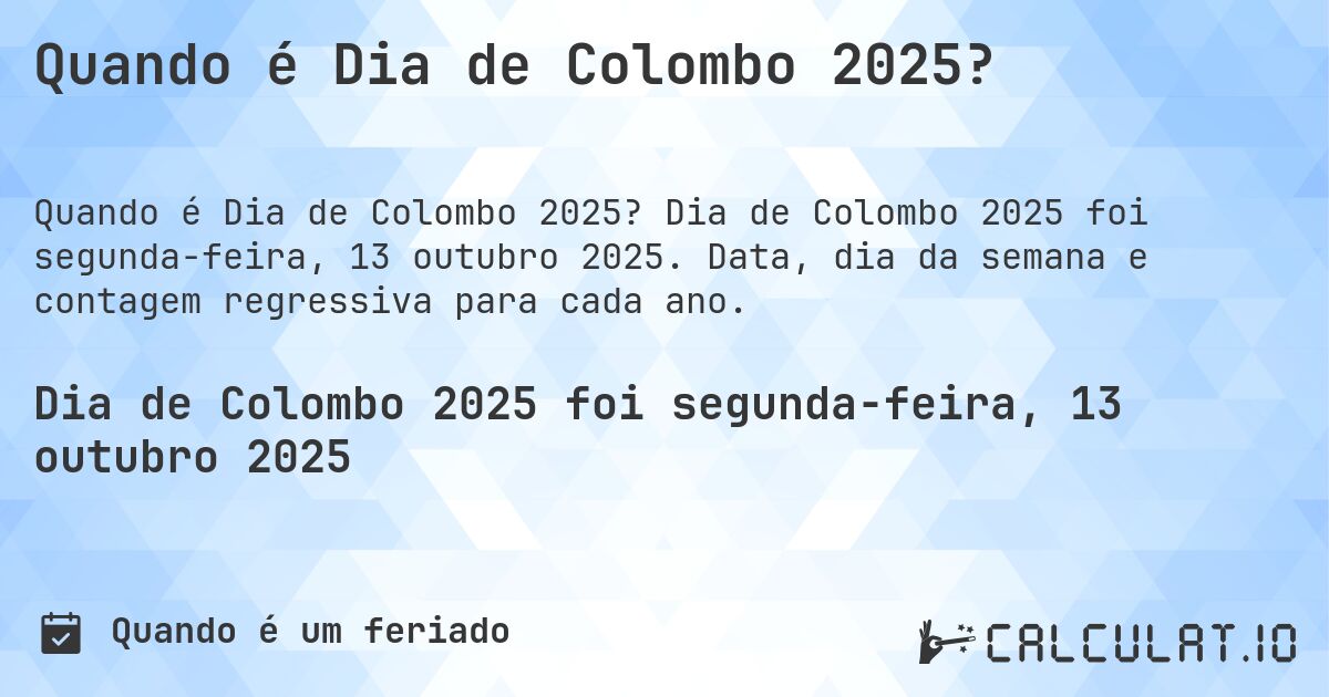 Quando é Dia de Colombo 2025?. Dia de Colombo 2025 foi segunda-feira, 13 outubro 2025. Data, dia da semana e contagem regressiva para cada ano.