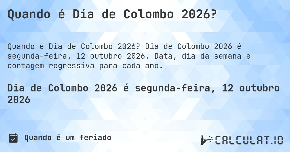 Quando é Dia de Colombo 2026?. Dia de Colombo 2026 é segunda-feira, 12 outubro 2026. Data, dia da semana e contagem regressiva para cada ano.