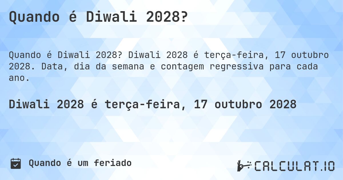 Quando é Diwali 2028?. Diwali 2028 é terça-feira, 17 outubro 2028. Data, dia da semana e contagem regressiva para cada ano.