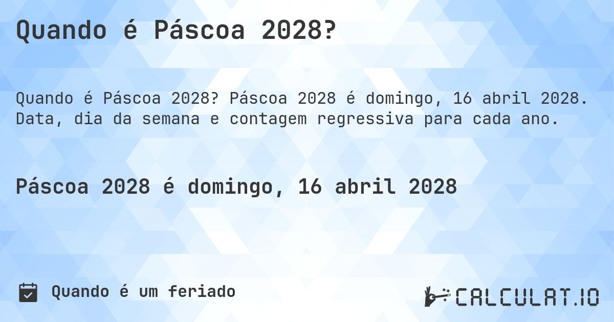 Quando é Páscoa 2028?. Páscoa 2028 é domingo, 16 abril 2028. Data, dia da semana e contagem regressiva para cada ano.