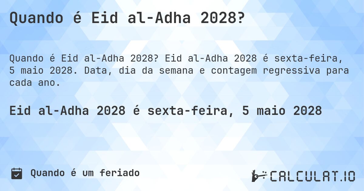 Quando é Eid al-Adha 2028?. Eid al-Adha 2028 é sexta-feira, 5 maio 2028. Data, dia da semana e contagem regressiva para cada ano.