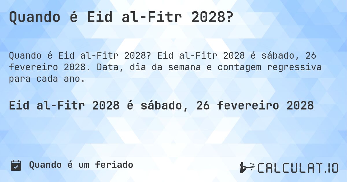Quando é Eid al-Fitr 2028?. Eid al-Fitr 2028 é sábado, 26 fevereiro 2028. Data, dia da semana e contagem regressiva para cada ano.