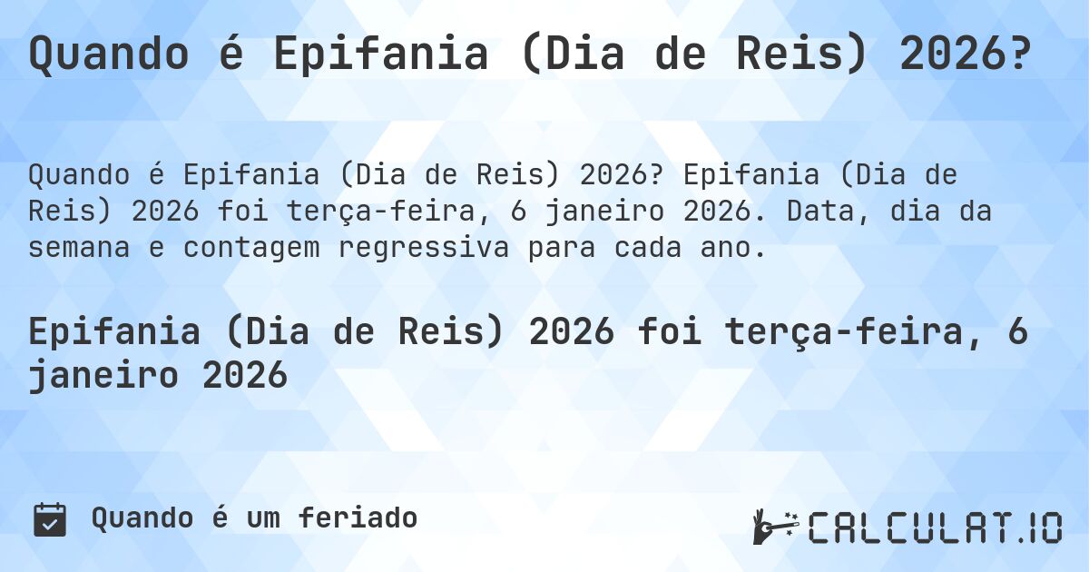 Quando é Epifania (Dia de Reis) 2026?. Epifania (Dia de Reis) 2026 foi terça-feira, 6 janeiro 2026. Data, dia da semana e contagem regressiva para cada ano.