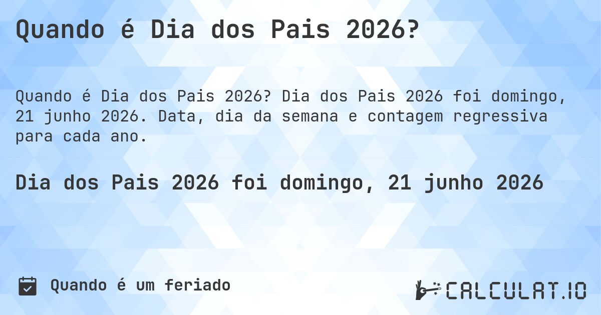 Quando é Dia dos Pais 2026?. Dia dos Pais 2026 foi domingo, 21 junho 2026. Data, dia da semana e contagem regressiva para cada ano.