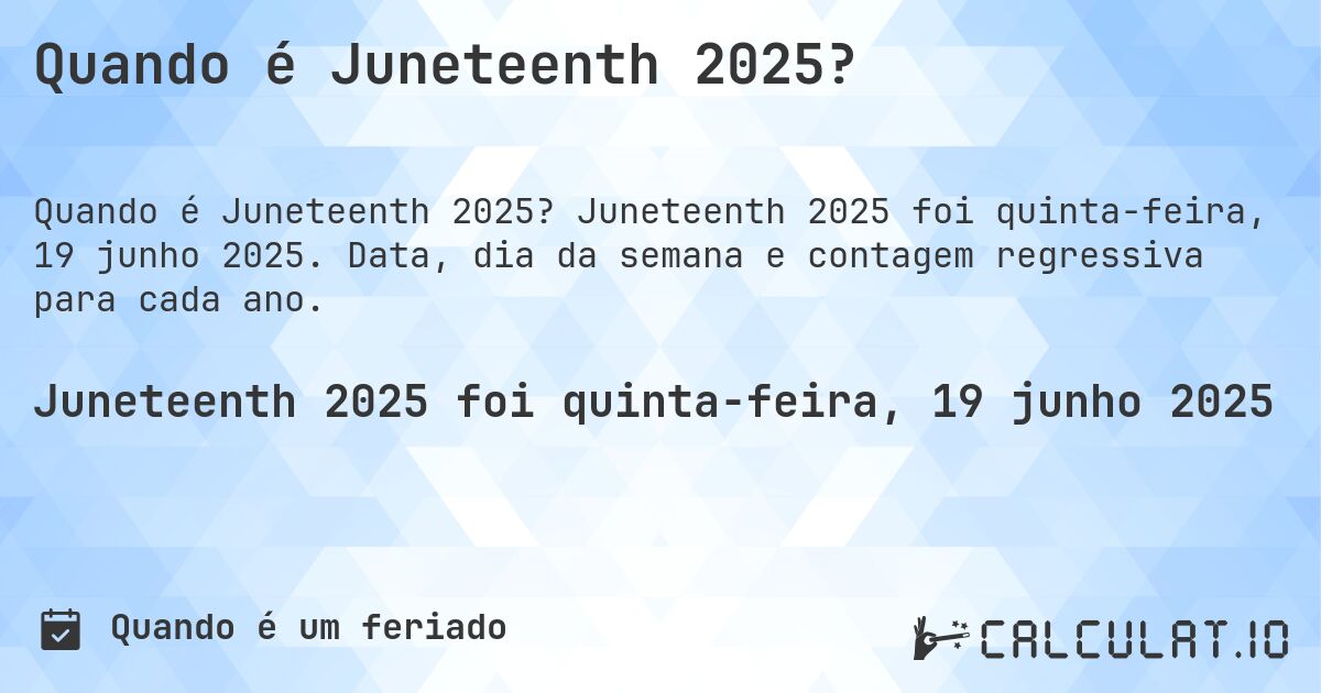 Quando é Juneteenth 2025?. Juneteenth 2025 foi quinta-feira, 19 junho 2025. Data, dia da semana e contagem regressiva para cada ano.