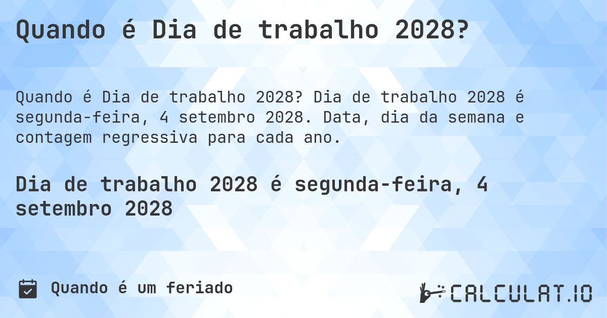 Quando é Dia de trabalho 2028?. Dia de trabalho 2028 é segunda-feira, 4 setembro 2028. Data, dia da semana e contagem regressiva para cada ano.