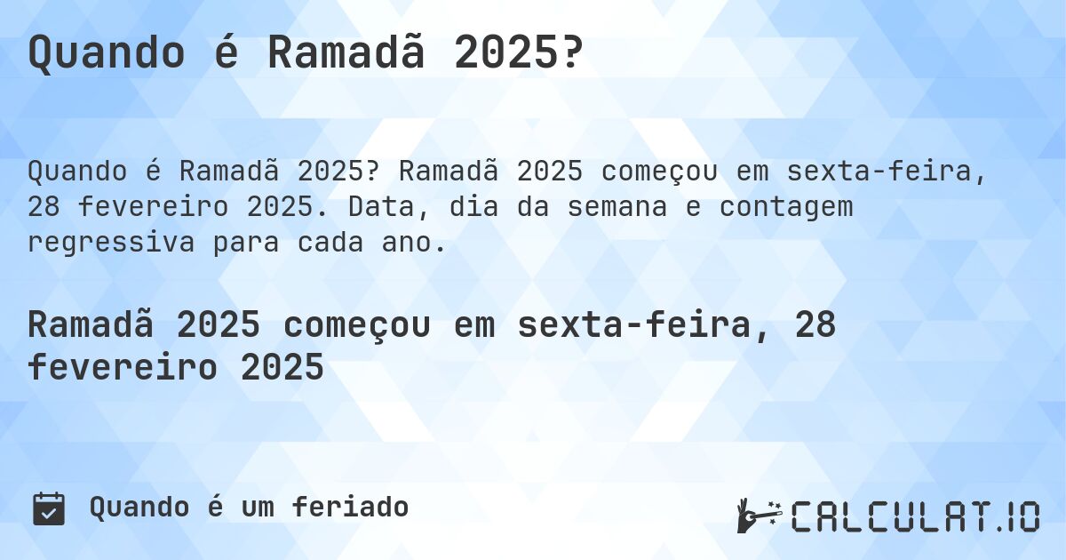 Quando é Ramadã 2025?. Ramadã 2025 começou em sexta-feira, 28 fevereiro 2025. Data, dia da semana e contagem regressiva para cada ano.