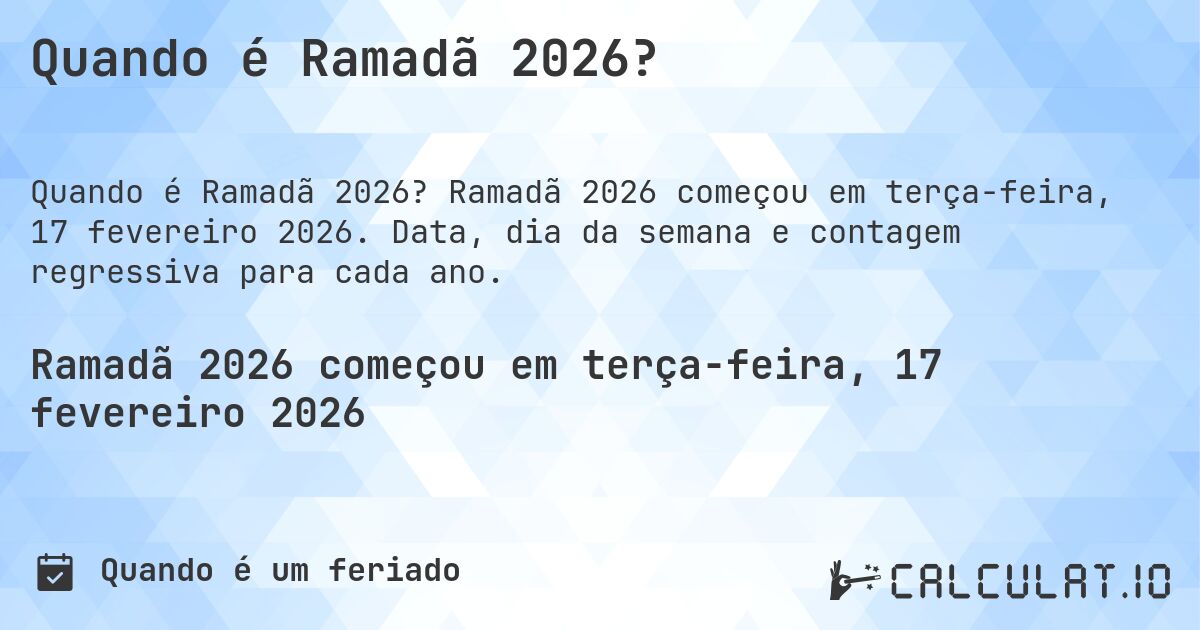 Quando é Ramadã 2026?. Ramadã 2026 começou em terça-feira, 17 fevereiro 2026. Data, dia da semana e contagem regressiva para cada ano.