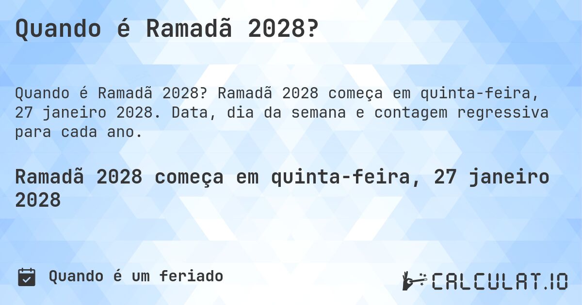Quando é Ramadã 2028?. Ramadã 2028 começa em quinta-feira, 27 janeiro 2028. Data, dia da semana e contagem regressiva para cada ano.