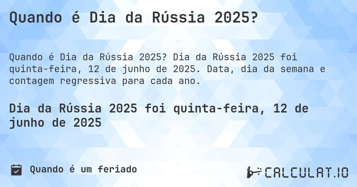 Quando é Dia da Rússia 2025?. Dia da Rússia 2025 foi quinta-feira, 12 de junho de 2025. Data, dia da semana e contagem regressiva para cada ano.