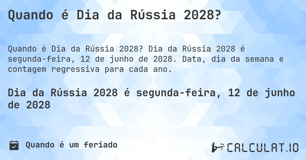 Quando é Dia da Rússia 2028?. Dia da Rússia 2028 é segunda-feira, 12 de junho de 2028. Data, dia da semana e contagem regressiva para cada ano.