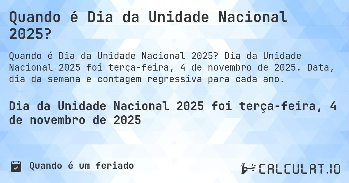 Quando é Dia da Unidade Nacional 2025?. Dia da Unidade Nacional 2025 foi terça-feira, 4 de novembro de 2025. Data, dia da semana e contagem regressiva para cada ano.