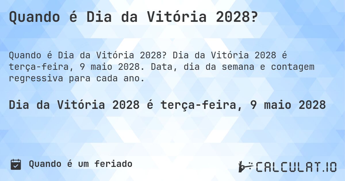 Quando é Dia da Vitória 2028?. Dia da Vitória 2028 é terça-feira, 9 maio 2028. Data, dia da semana e contagem regressiva para cada ano.