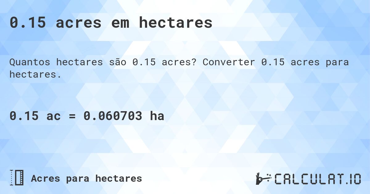 0.15 acres em hectares. Converter 0.15 acres para hectares.